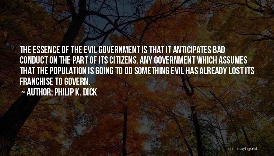 Evil Government Quotes By Philip K. Dick