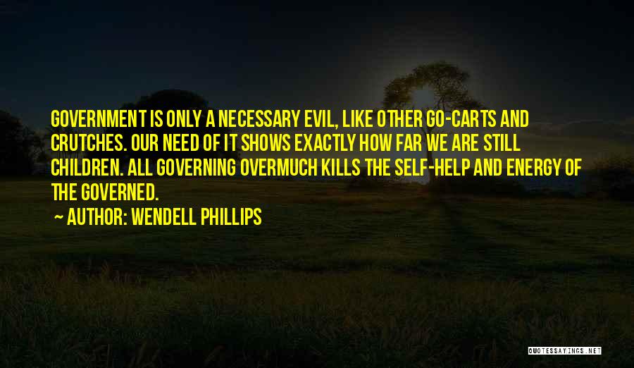 Evil Government Quotes By Wendell Phillips