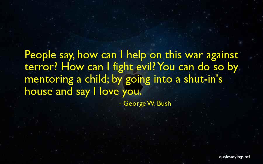 Evil House Quotes By George W. Bush Evil House Quotes By George W. Bush