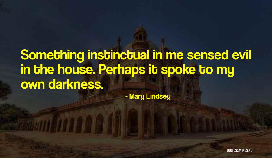 Evil House Quotes By Mary Lindsey Evil House Quotes By Mary Lindsey