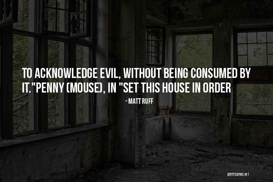 Evil House Quotes By Matt Ruff Evil House Quotes By Matt Ruff