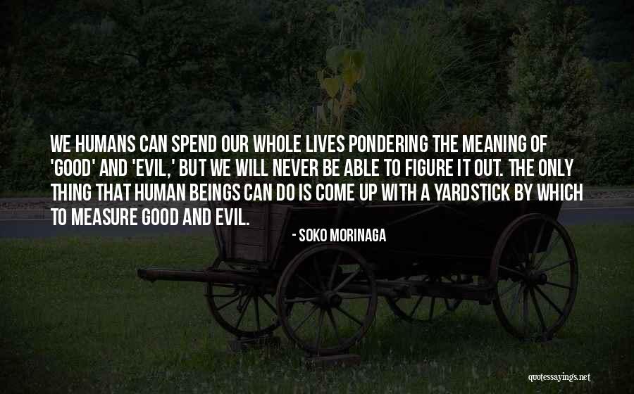Evil Human Beings Quotes By Soko Morinaga Evil Human Beings Quotes By Soko Morinaga