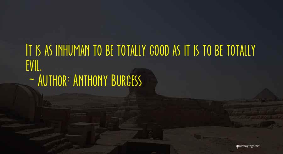 Evil Humans Quotes By Anthony Burgess