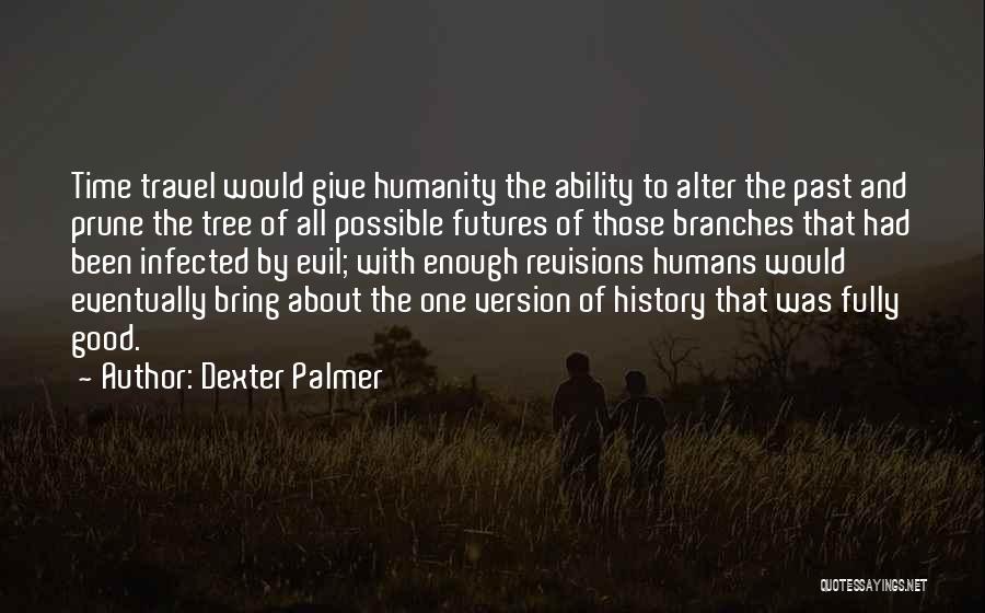 Evil Humans Quotes By Dexter Palmer