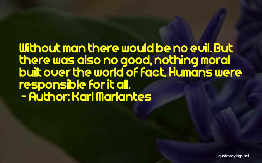 Evil Humans Quotes By Karl Marlantes