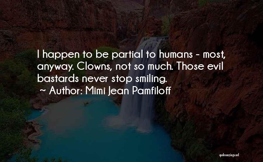 Evil Humans Quotes By Mimi Jean Pamfiloff