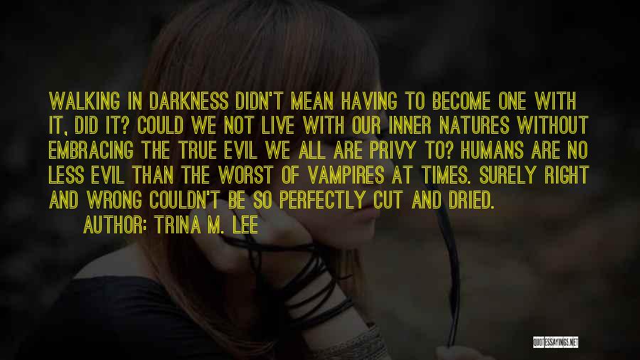 Evil Humans Quotes By Trina M. Lee