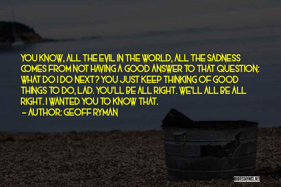 Evil In The World Quotes By Geoff Ryman