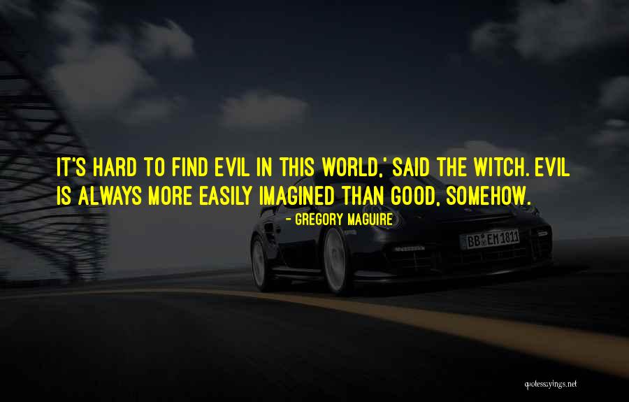 Evil In This World Quotes By Gregory Maguire Evil In This World Quotes By Gregory Maguire
