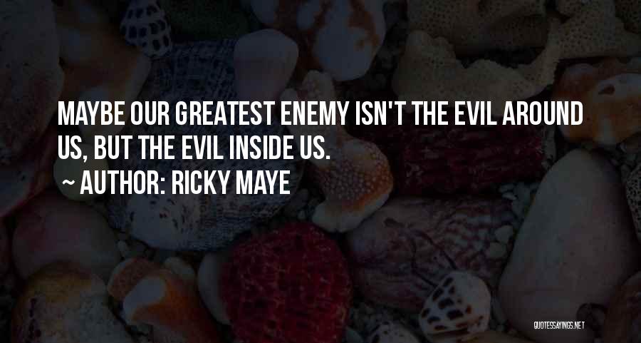 Evil Inside Us Quotes By Ricky Maye