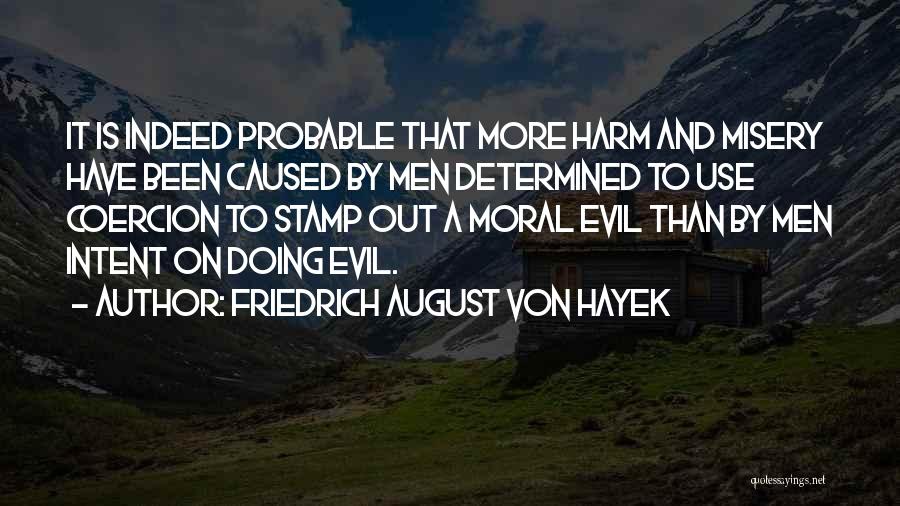 Evil Intent Quotes By Friedrich August Von Hayek
