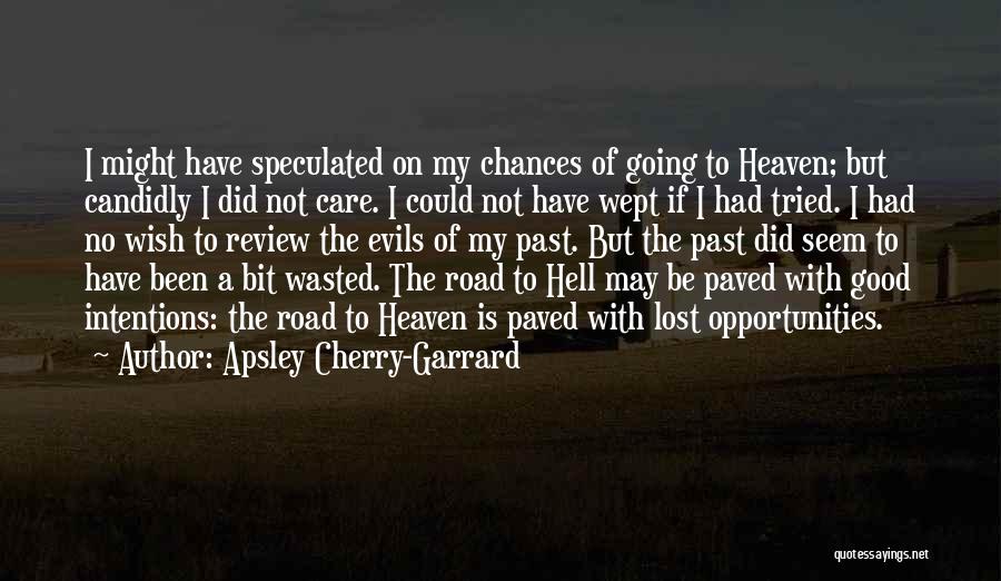 Evil Intentions Quotes By Apsley Cherry-Garrard