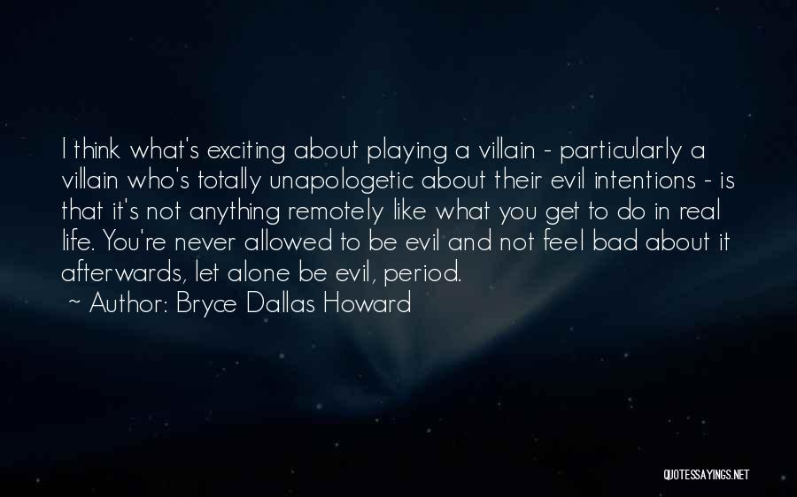 Evil Intentions Quotes By Bryce Dallas Howard