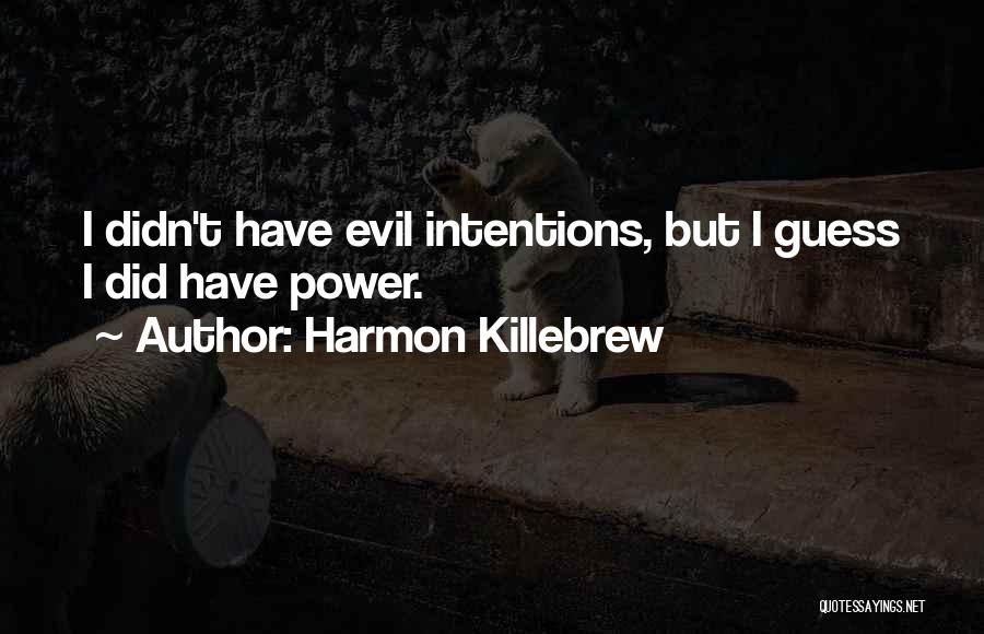 Evil Intentions Quotes By Harmon Killebrew