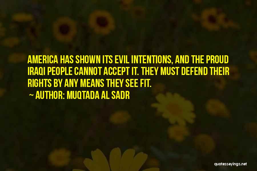 Evil Intentions Quotes By Muqtada Al Sadr