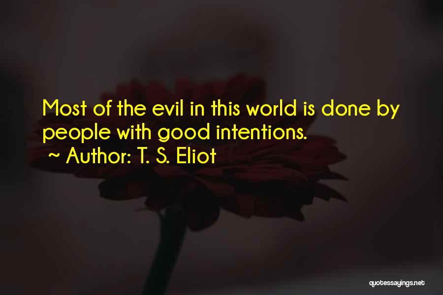 Evil Intentions Quotes By T. S. Eliot