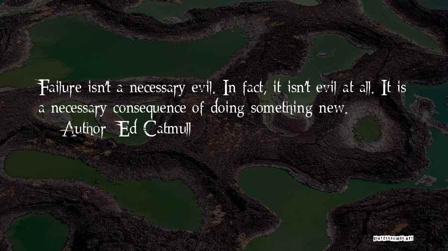 Evil Is Necessary Quotes By Ed Catmull