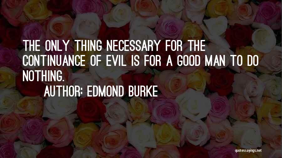 Evil Is Necessary Quotes By Edmond Burke