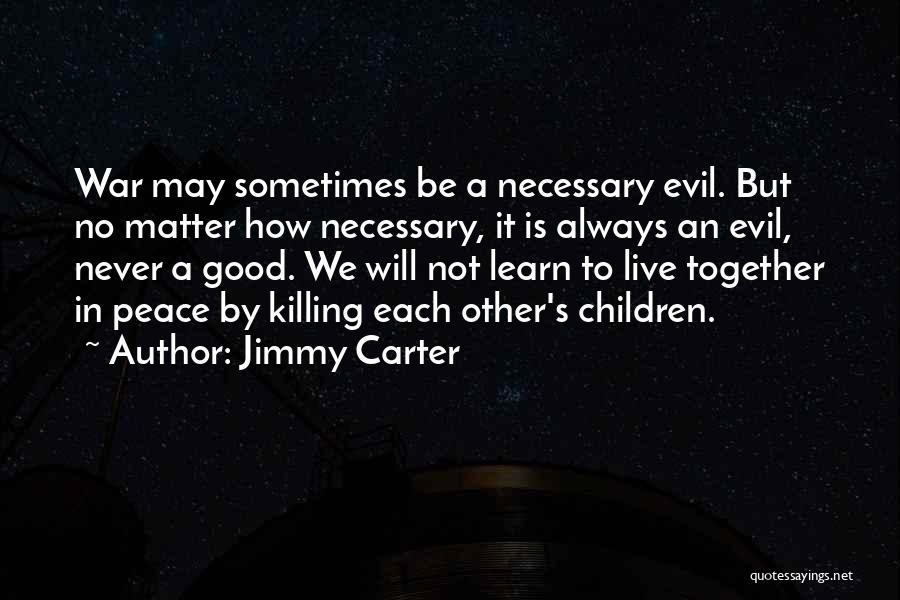 Evil Is Necessary Quotes By Jimmy Carter