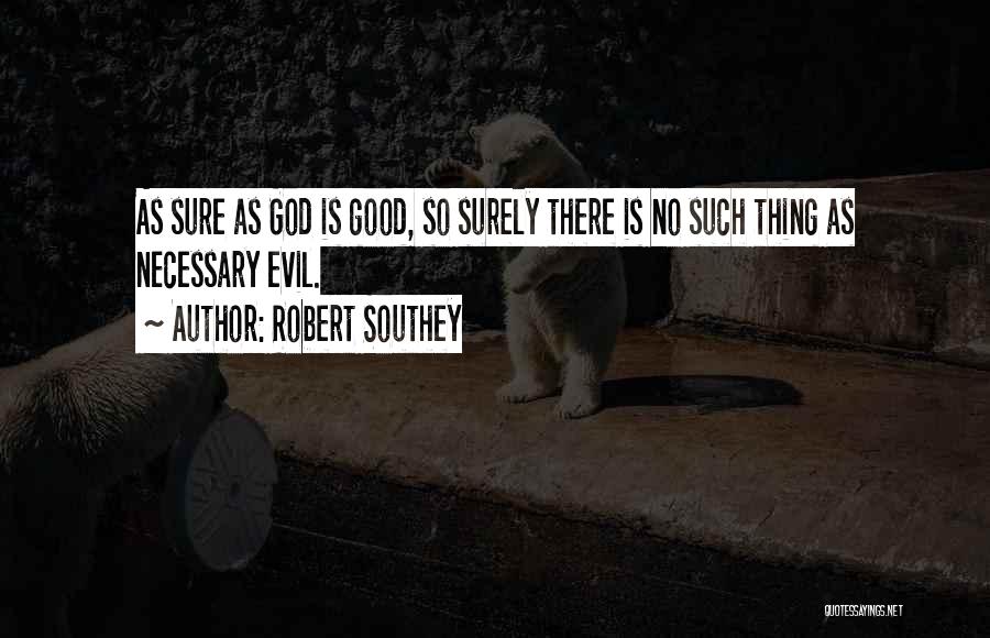 Evil Is Necessary Quotes By Robert Southey