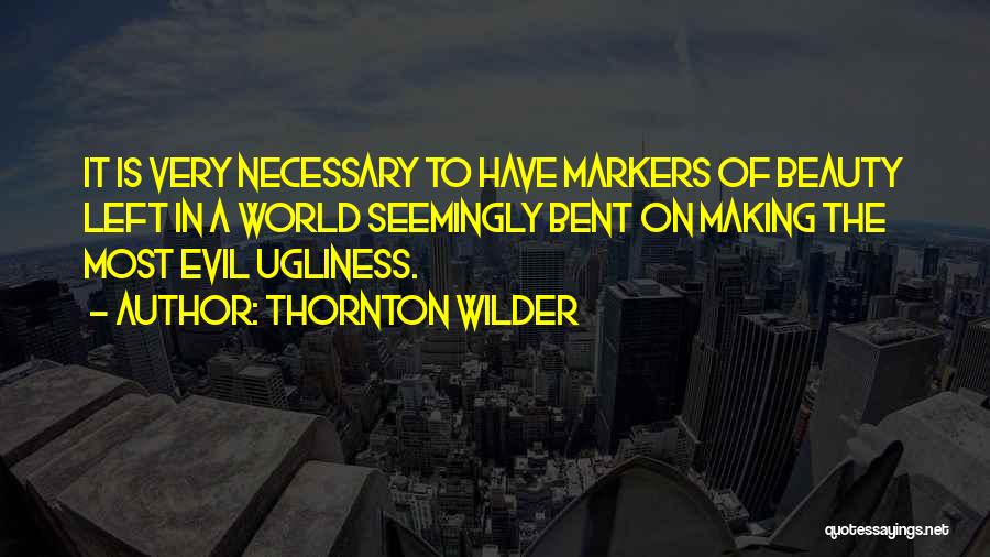 Evil Is Necessary Quotes By Thornton Wilder