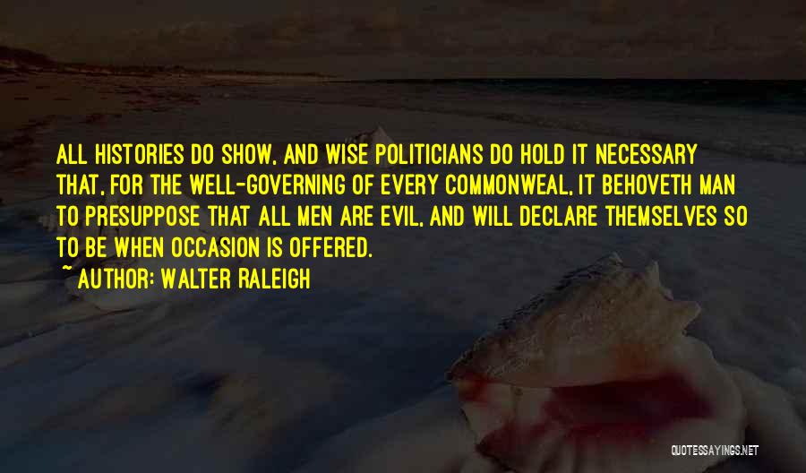 Evil Is Necessary Quotes By Walter Raleigh