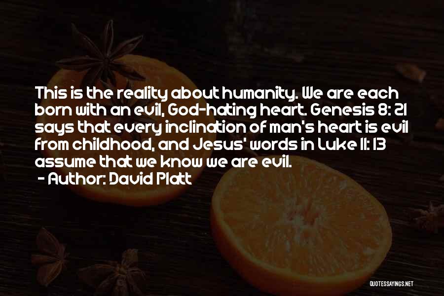 Evil Of Man Quotes By David Platt