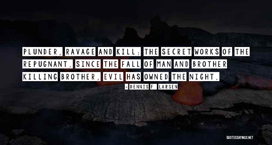 Evil Of Man Quotes By Dennis F. Larsen Evil Of Man Quotes By Dennis F. Larsen