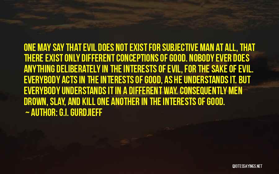 Evil Of Man Quotes By G.I. Gurdjieff