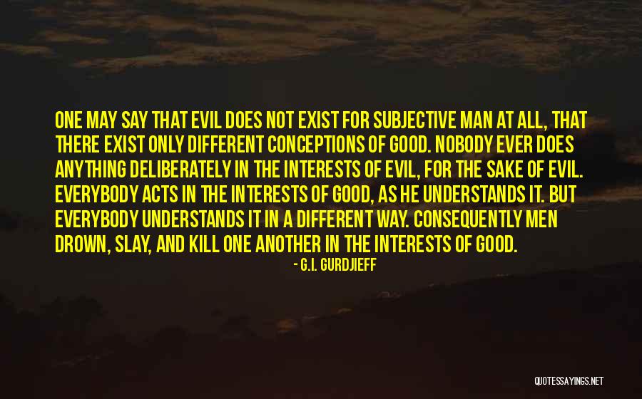 Evil Of Man Quotes By G.I. Gurdjieff