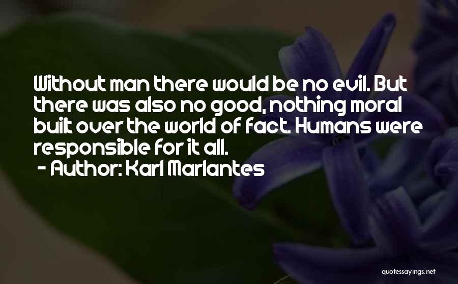 Evil Of Man Quotes By Karl Marlantes