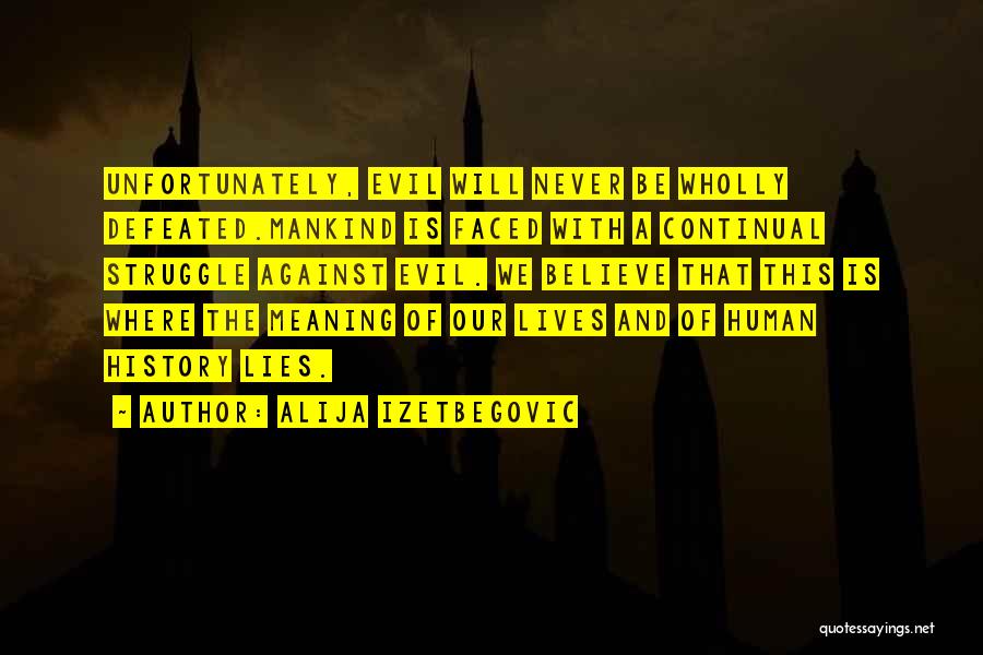 Evil Of Mankind Quotes By Alija Izetbegovic