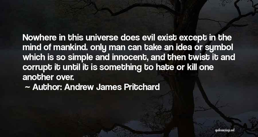 Evil Of Mankind Quotes By Andrew James Pritchard