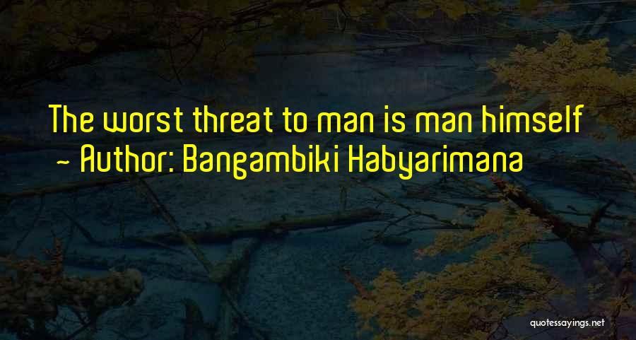 Evil Of Mankind Quotes By Bangambiki Habyarimana