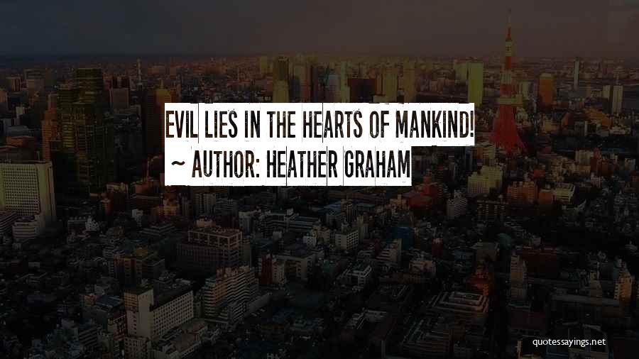 Evil Of Mankind Quotes By Heather Graham