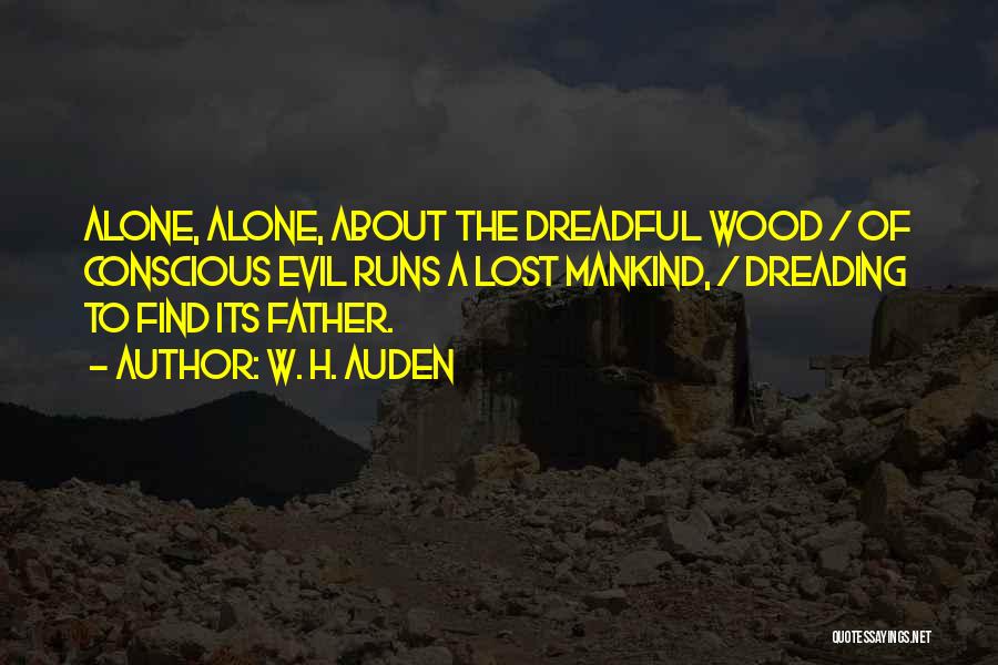 Evil Of Mankind Quotes By W. H. Auden