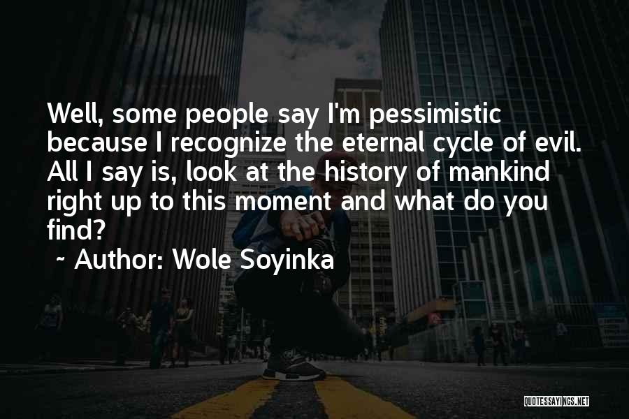 Evil Of Mankind Quotes By Wole Soyinka