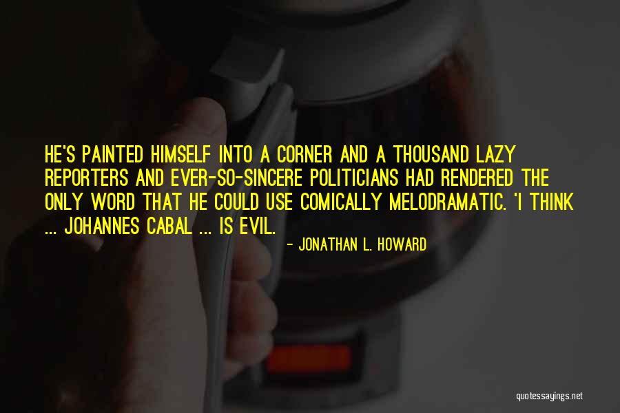 Evil Politicians Quotes By Jonathan L. Howard Evil Politicians Quotes By Jonathan L. Howard