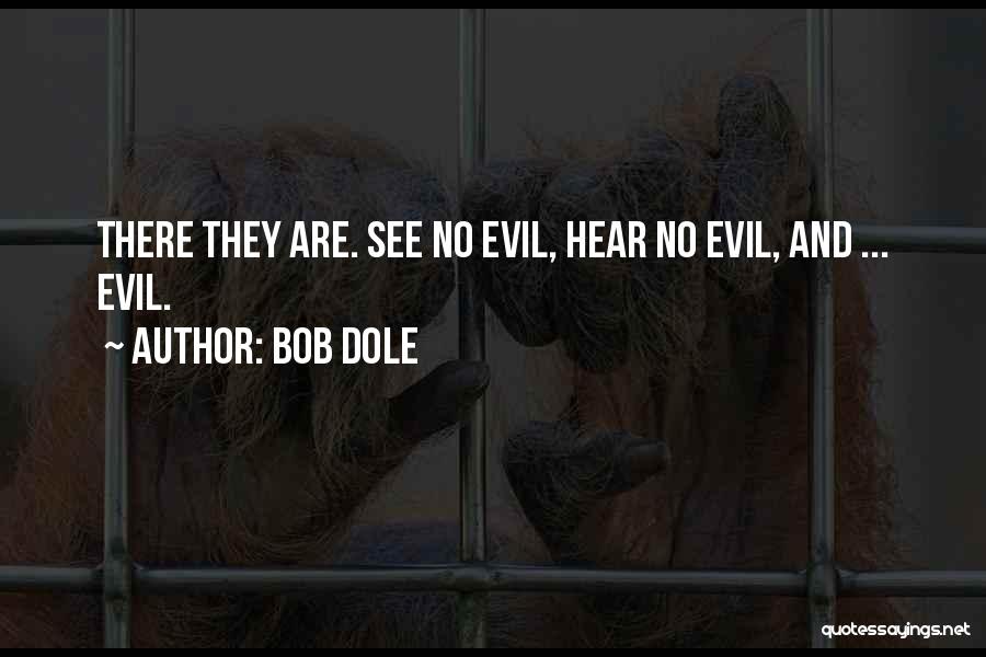 Evil Politics Quotes By Bob Dole