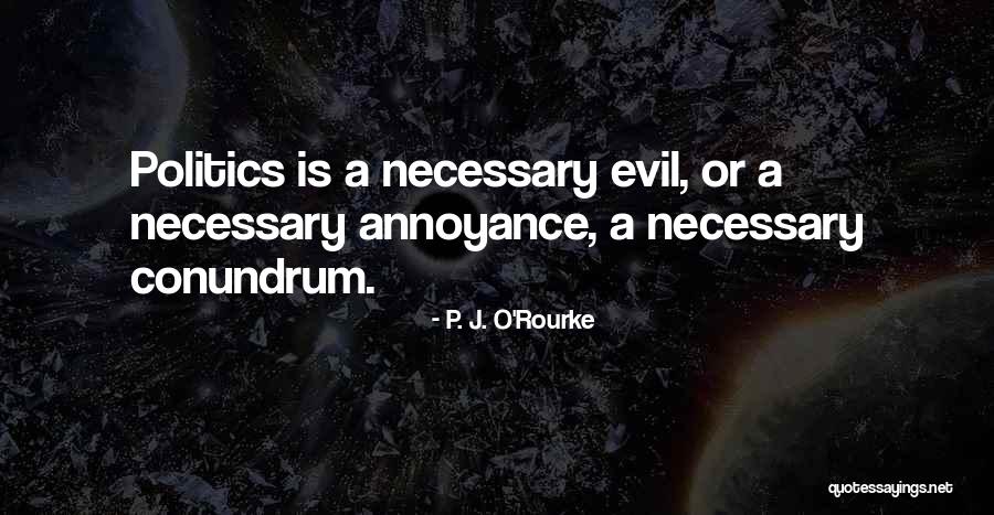 Evil Politics Quotes By P. J. O'Rourke