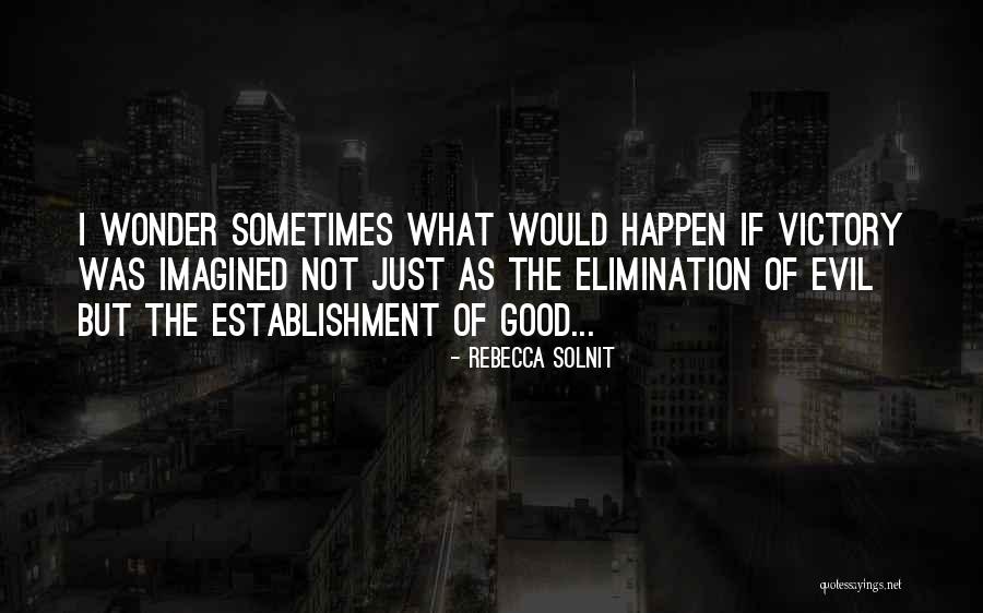 Evil Politics Quotes By Rebecca Solnit Evil Politics Quotes By Rebecca Solnit