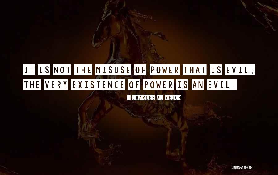 Evil Power Quotes By Charles A. Reich