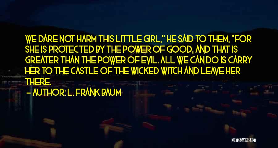 Evil Power Quotes By L. Frank Baum