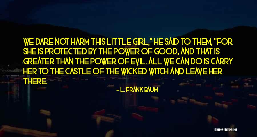 Evil Power Quotes By L. Frank Baum