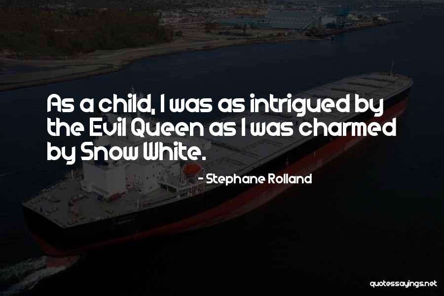 Evil Queen Snow White Quotes By Stephane Rolland Evil Queen Snow White Quotes By Stephane Rolland