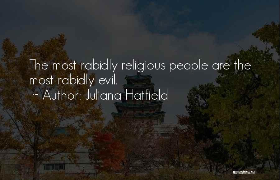 Evil Religious Quotes By Juliana Hatfield