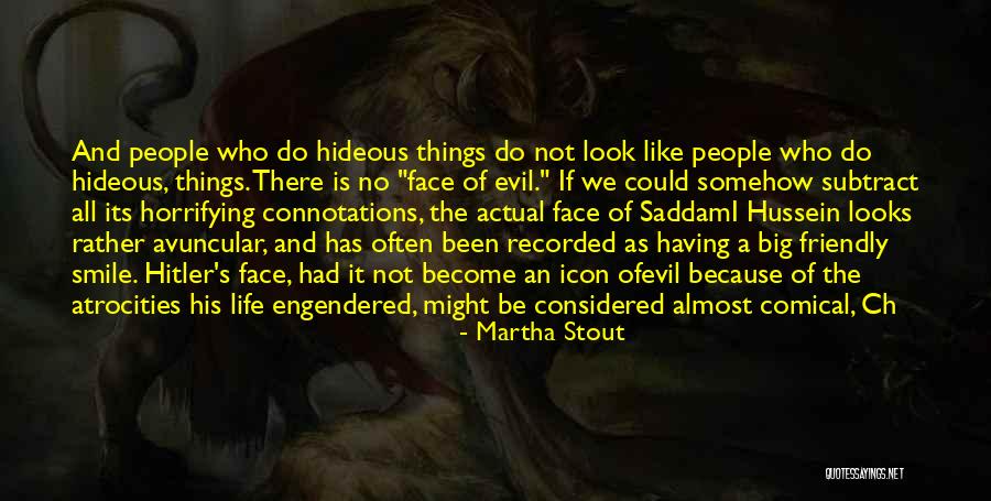 Evil Smile Quotes By Martha Stout Evil Smile Quotes By Martha Stout
