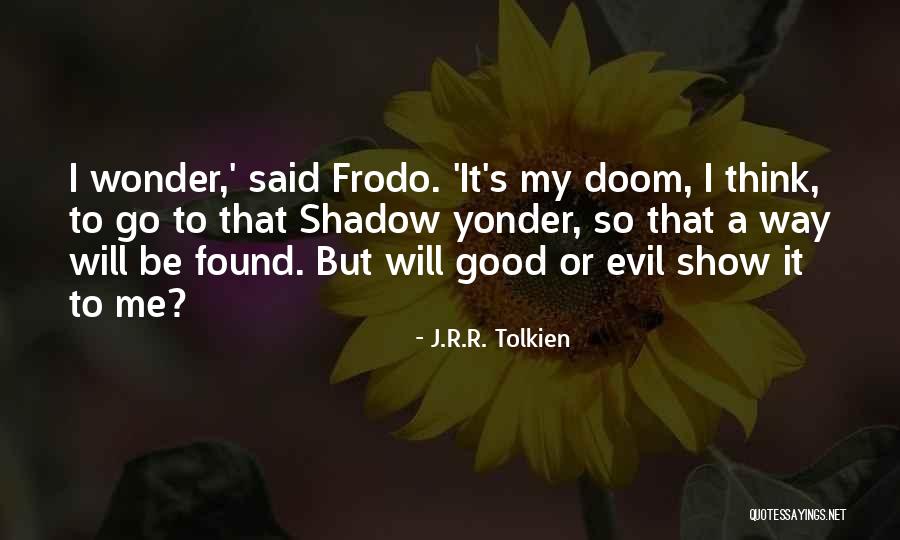 Evil The Show Quotes By J.R.R. Tolkien Evil The Show Quotes By J.R.R. Tolkien