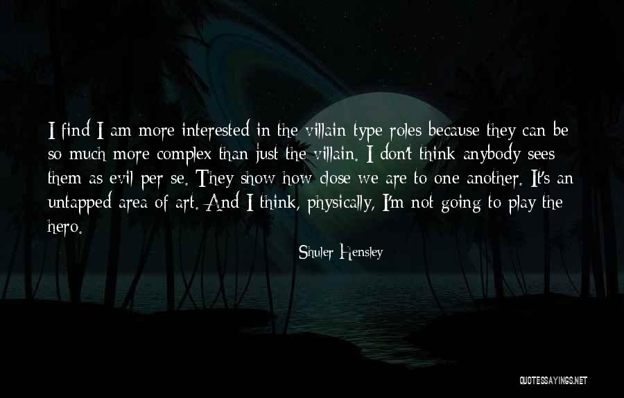 Evil The Show Quotes By Shuler Hensley Evil The Show Quotes By Shuler Hensley