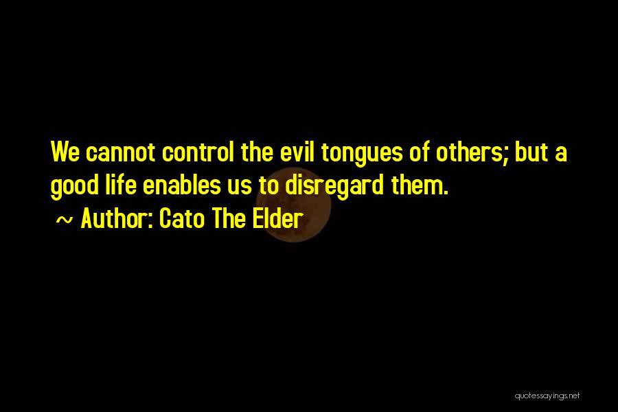 Evil Tongues Quotes By Cato The Elder